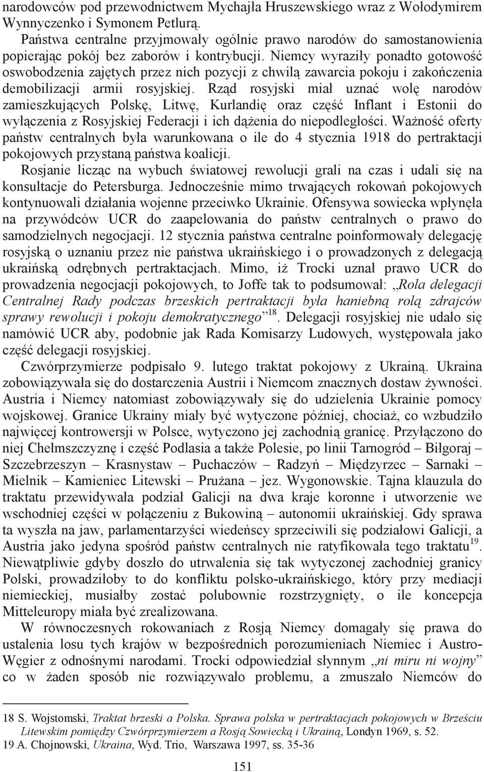 Niemcy wyraziły ponadto gotowo oswobodzenia zajtych przez nich pozycji z chwil zawarcia pokoju i zakoczenia demobilizacji armii rosyjskiej.