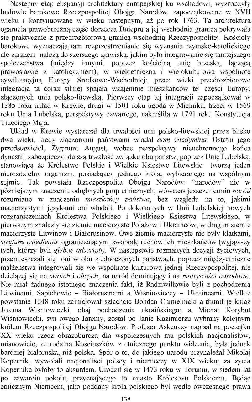 Kocioły barokowe wyznaczaj tam rozprzestrzenianie si wyznania rzymsko-katolickiego ale zarazem nale do szerszego zjawiska, jakim było integrowanie si tamtejszego społeczestwa (midzy innymi, poprzez