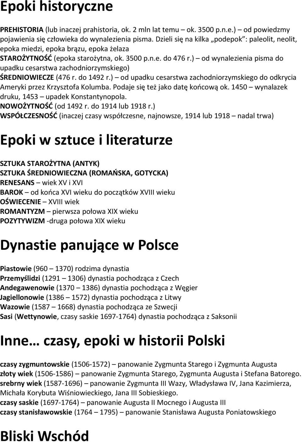 ) od wynalezienia pisma do upadku cesarstwa zachodniorzymskiego) ŚREDNIOWIECZE (476 r. do 1492 r.) od upadku cesarstwa zachodniorzymskiego do odkrycia Ameryki przez Krzysztofa Kolumba.