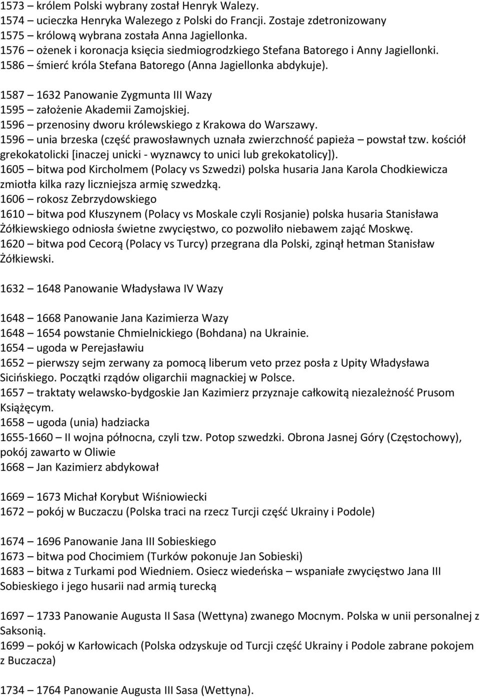 1587 1632 Panowanie Zygmunta III Wazy 1595 założenie Akademii Zamojskiej. 1596 przenosiny dworu królewskiego z Krakowa do Warszawy.