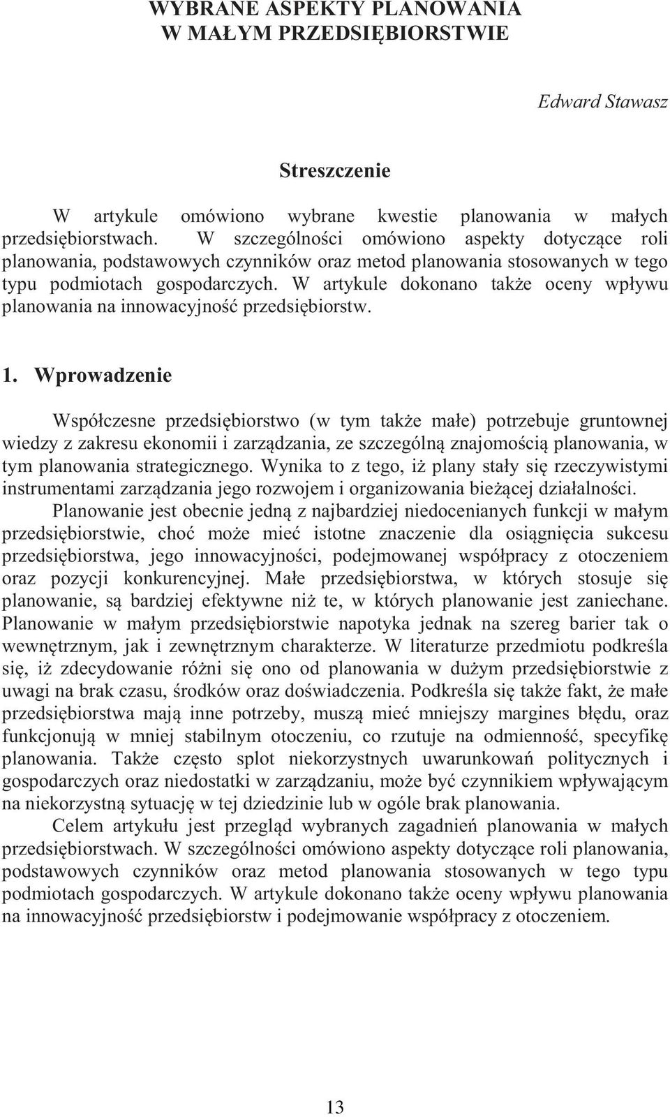 W artykule dokonano take oceny wpływu planowania na innowacyjno przedsibiorstw. 1.