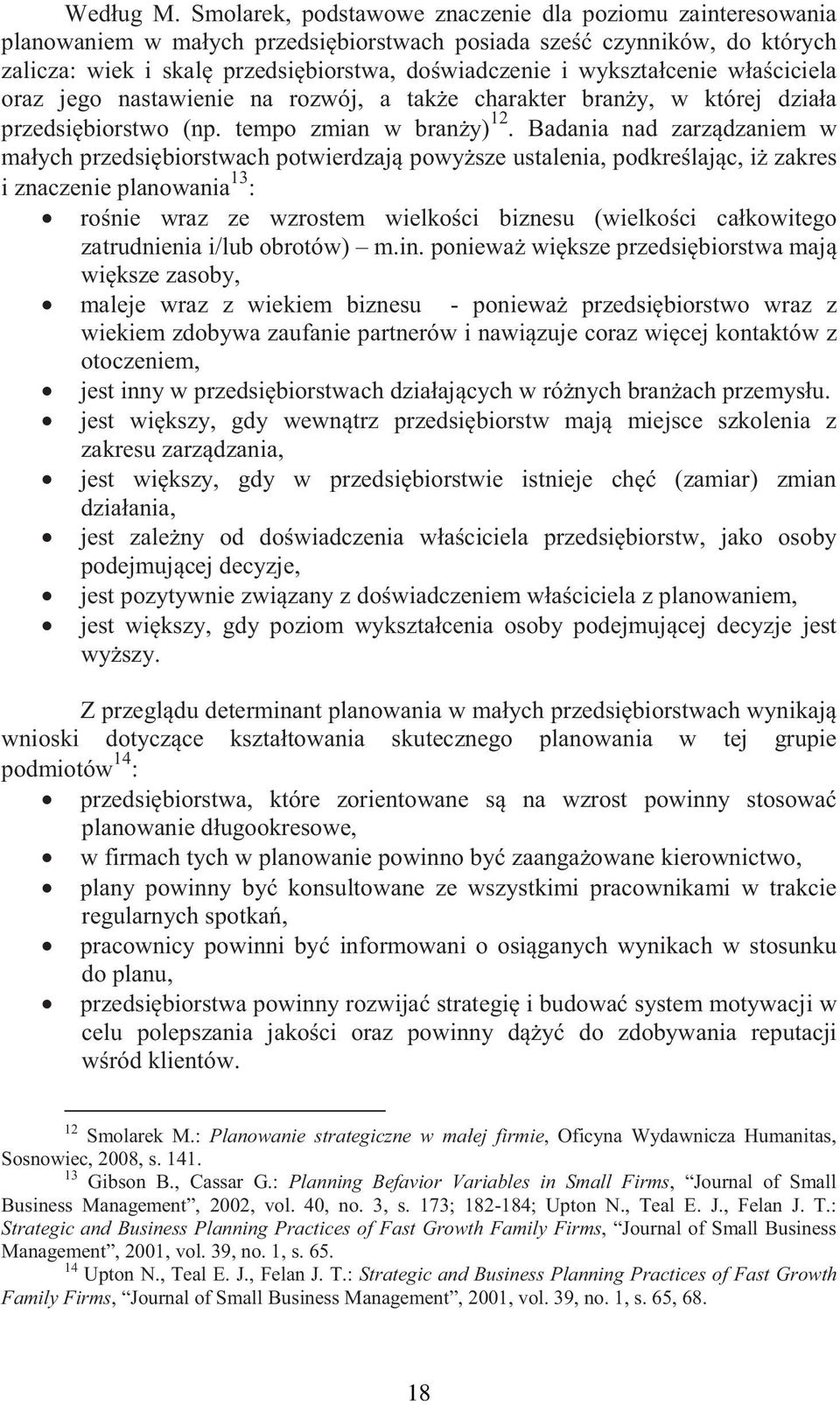 właciciela oraz jego nastawienie na rozwój, a take charakter brany, w której działa przedsibiorstwo (np. tempo zmian w brany) 12.