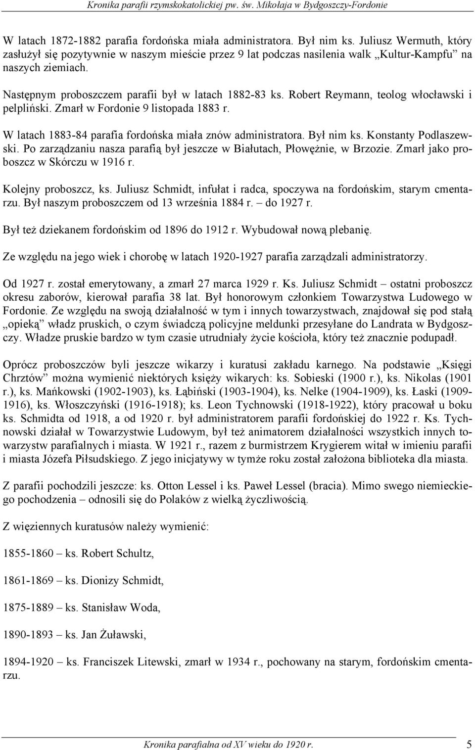 Robert Reymann, teolog włocławski i pelpliński. Zmarł w Fordonie 9 listopada 1883 r. W latach 1883-84 parafia fordońska miała znów administratora. Był nim ks. Konstanty Podlaszewski.