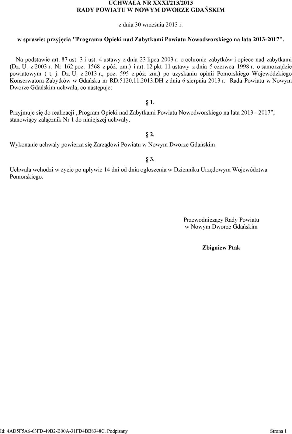 12 pkt 11 ustawy z dnia 5 czerwca 1998 r. o samorządzie powiatowym ( t. j. Dz. U. z 2013 r., poz. 595 z póź. zm.) po uzyskaniu opinii Pomorskiego Wojewódzkiego Konserwatora nr RD.5120.11.2013.DH z dnia 6 sierpnia 2013 r.
