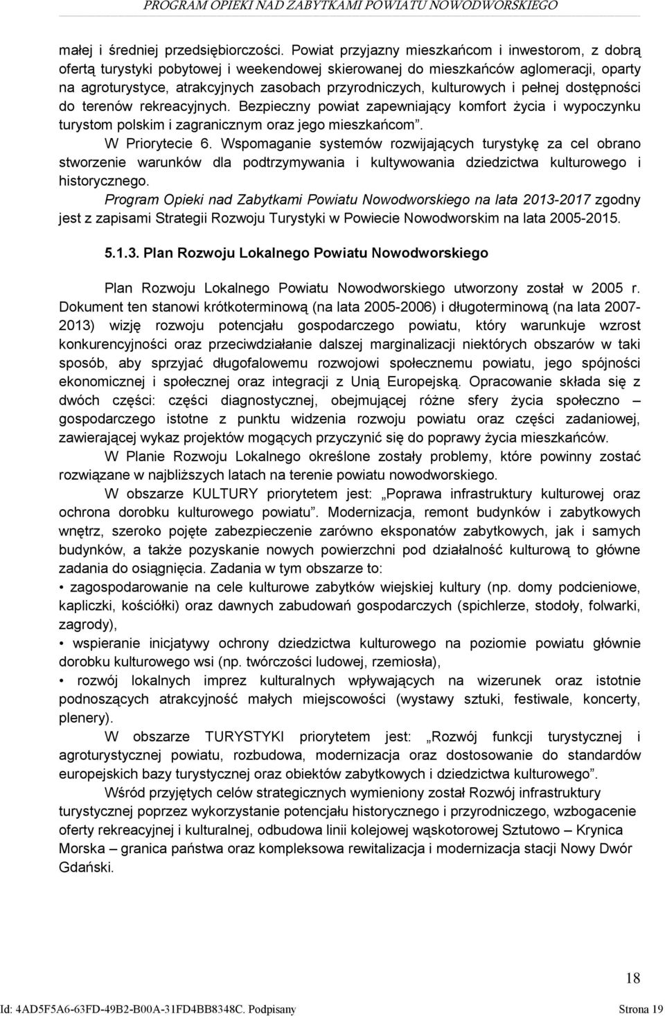 kulturowych i pełnej dostępności do terenów rekreacyjnych. Bezpieczny powiat zapewniający komfort życia i wypoczynku turystom polskim i zagranicznym oraz jego mieszkańcom. W Priorytecie 6.