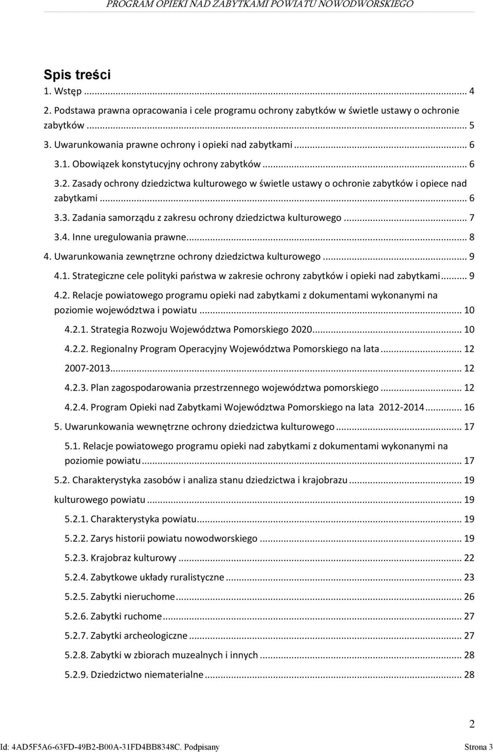 Inne uregulowania prawne... 8 4. Uwarunkowania zewnętrzne ochrony dziedzictwa kulturowego... 9 4.1. Strategiczne cele polityki państwa w zakresie ochrony zabytków i opieki nad zabytkami... 9 4.2.