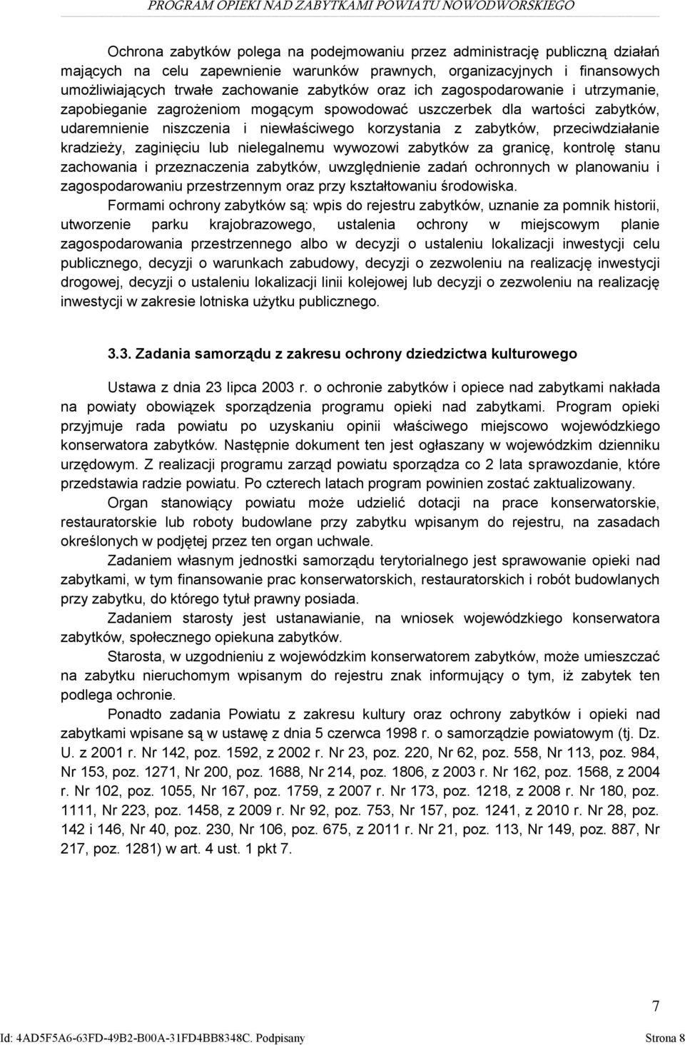 kradzieży, zaginięciu lub nielegalnemu wywozowi zabytków za granicę, kontrolę stanu zachowania i przeznaczenia zabytków, uwzględnienie zadań ochronnych w planowaniu i zagospodarowaniu przestrzennym