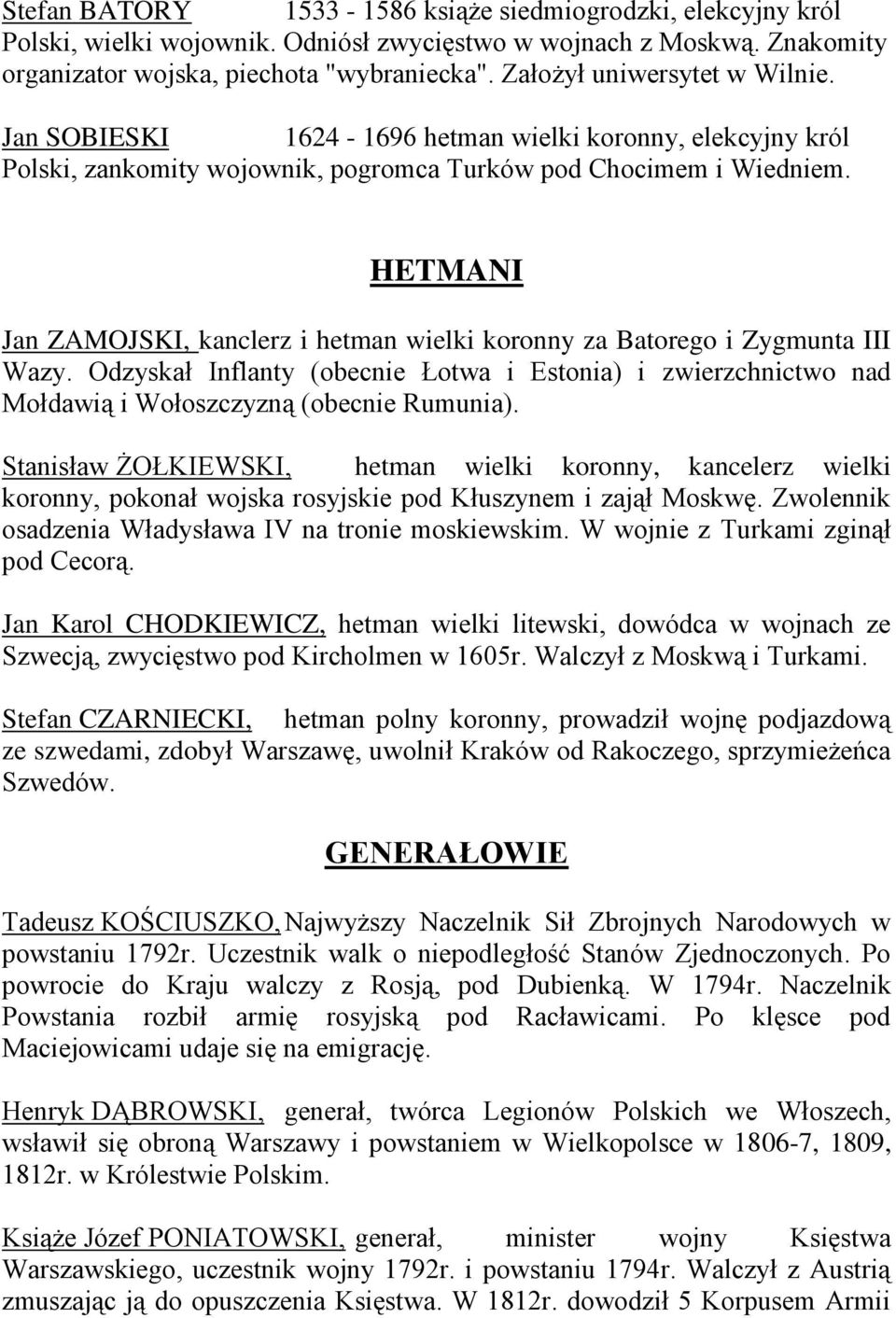 HETMANI Jan ZAMOJSKI, kanclerz i hetman wielki koronny za Batorego i Zygmunta III Wazy. Odzyskał Inflanty (obecnie Łotwa i Estonia) i zwierzchnictwo nad Mołdawią i Wołoszczyzną (obecnie Rumunia).