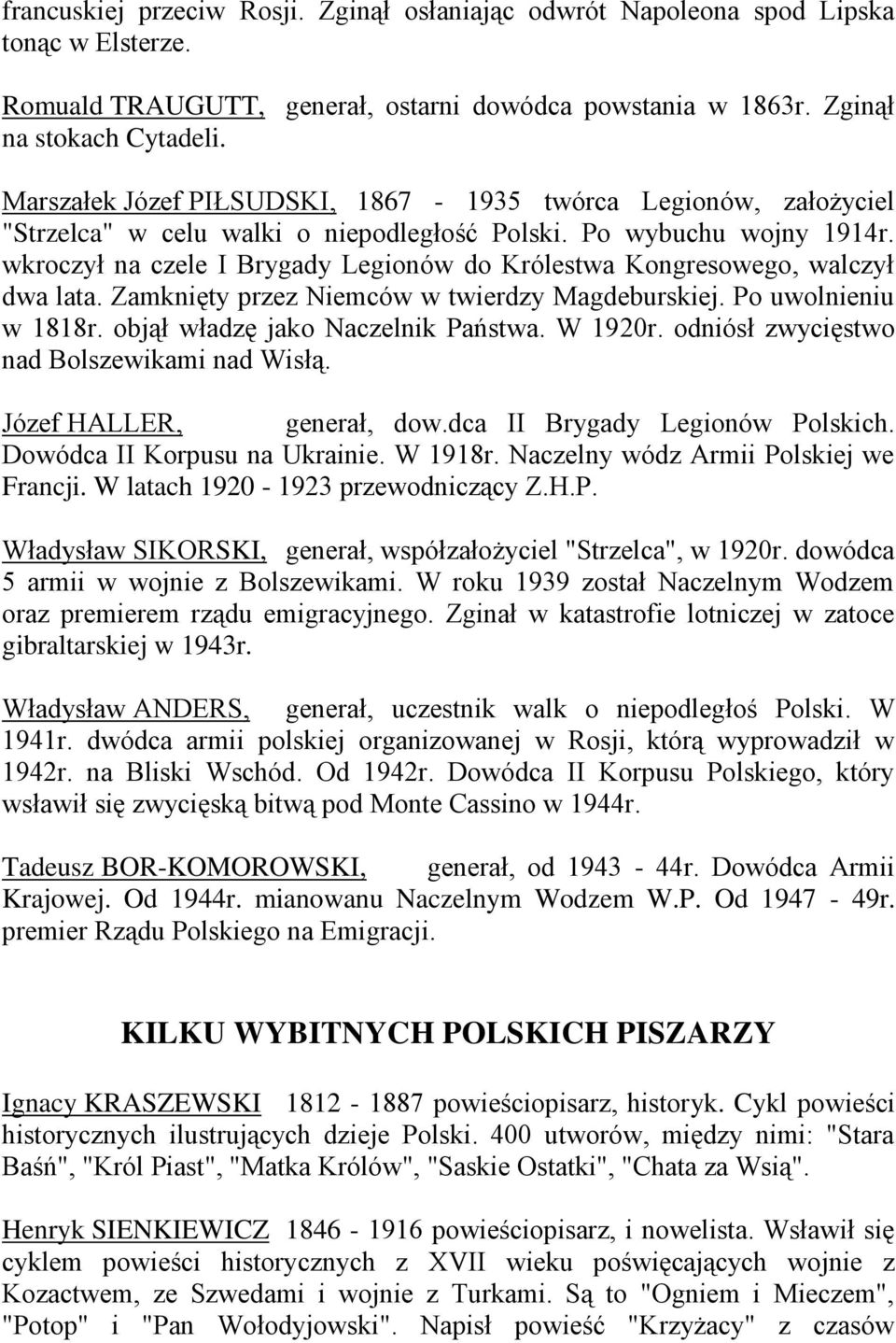 wkroczył na czele I Brygady Legionów do Królestwa Kongresowego, walczył dwa lata. Zamknięty przez Niemców w twierdzy Magdeburskiej. Po uwolnieniu w 1818r. objął władzę jako Naczelnik Państwa. W 1920r.