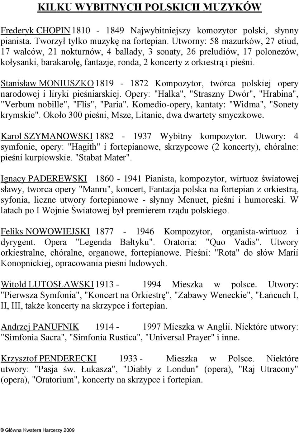 Stanisław MONIUSZKO 1819-1872 Kompozytor, twórca polskiej opery narodowej i liryki pieśniarskiej. Opery: "Halka", "Straszny Dwór", "Hrabina", "Verbum nobille", "Flis", "Paria".