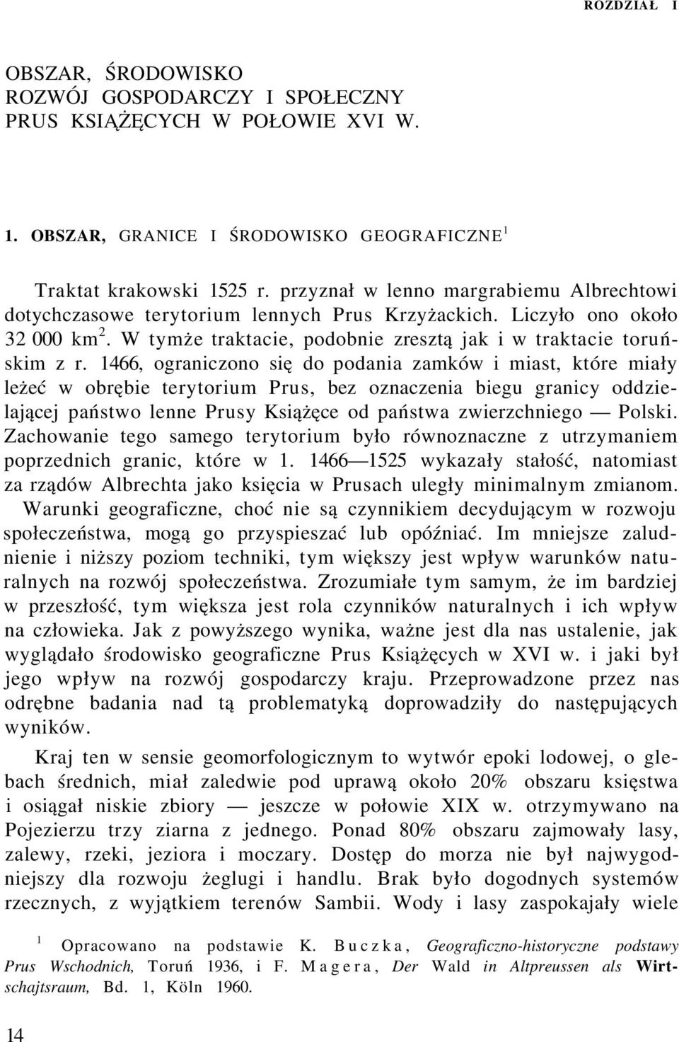 1466, ograniczono się do podania zamków i miast, które miały leżeć w obrębie terytorium Prus, bez oznaczenia biegu granicy oddzielającej państwo lenne Prusy Książęce od państwa zwierzchniego Polski.