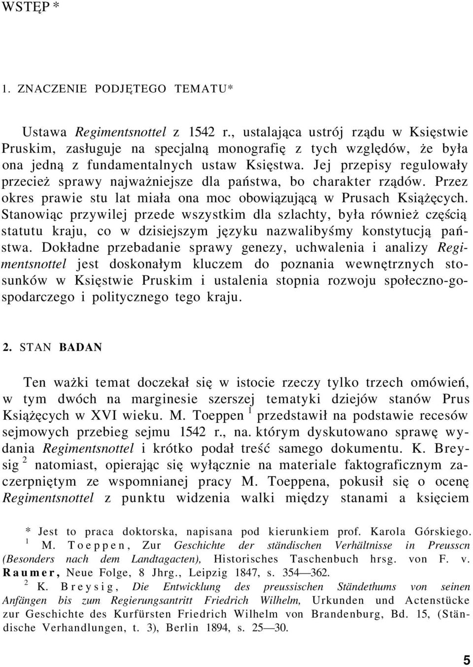 Jej przepisy regulowały przecież sprawy najważniejsze dla państwa, bo charakter rządów. Przez okres prawie stu lat miała ona moc obowiązującą w Prusach Książęcych.