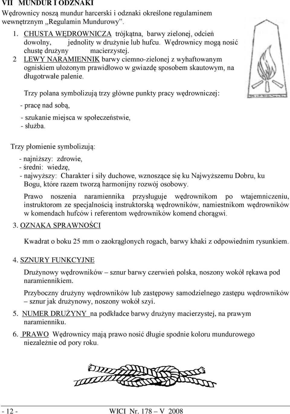 2 LEWY NARAMIENNIK barwy ciemno-zielonej z wyhaftowanym ogniskiem ułożonym prawidłowo w gwiazdę sposobem skautowym, na długotrwałe palenie.