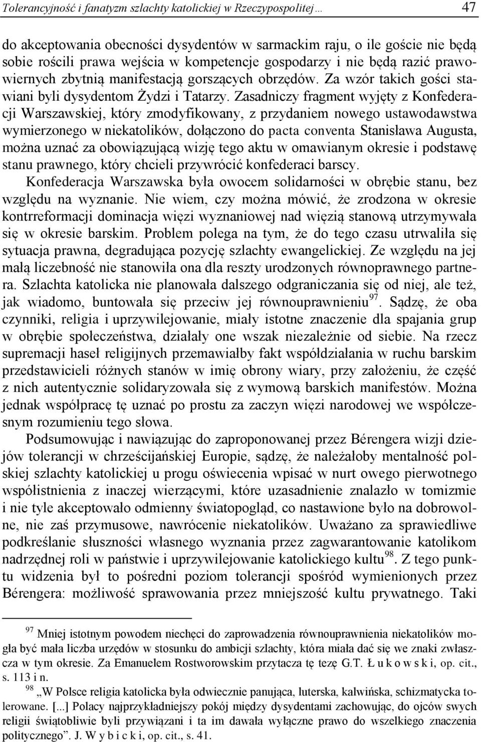 Zasadniczy fragment wyjęty z Konfederacji Warszawskiej, który zmodyfikowany, z przydaniem nowego ustawodawstwa wymierzonego w niekatolików, dołączono do pacta conventa Stanisława Augusta, można uznać