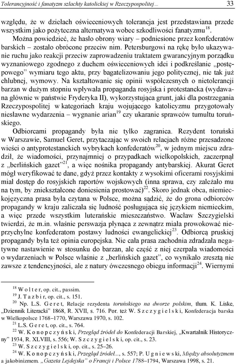 Petersburgowi na rękę było ukazywanie ruchu jako reakcji przeciw zaprowadzeniu traktatem gwarancyjnym porządku wyznaniowego zgodnego z duchem oświeceniowych idei i podkreślanie postępowego wymiaru