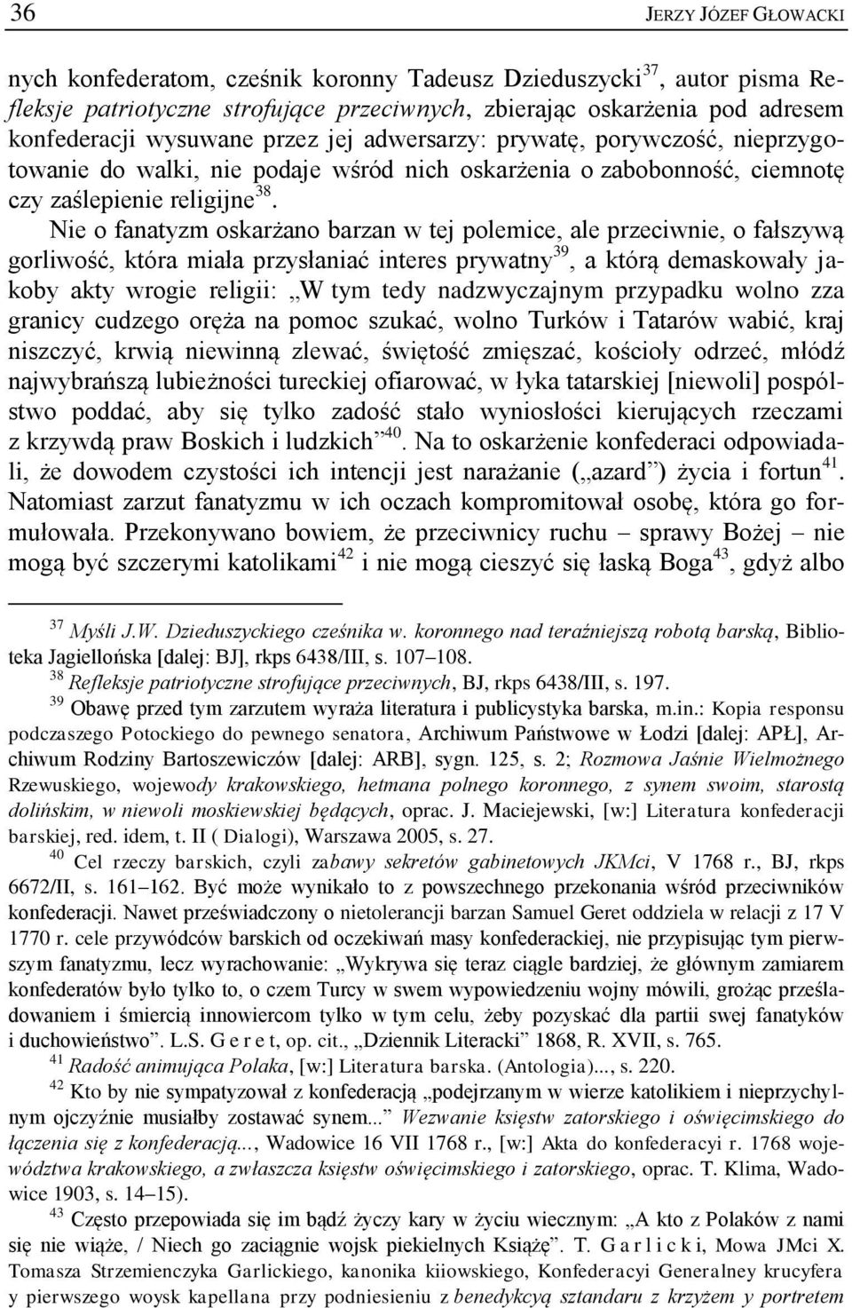 Nie o fanatyzm oskarżano barzan w tej polemice, ale przeciwnie, o fałszywą gorliwość, która miała przysłaniać interes prywatny 39, a którą demaskowały jakoby akty wrogie religii: W tym tedy