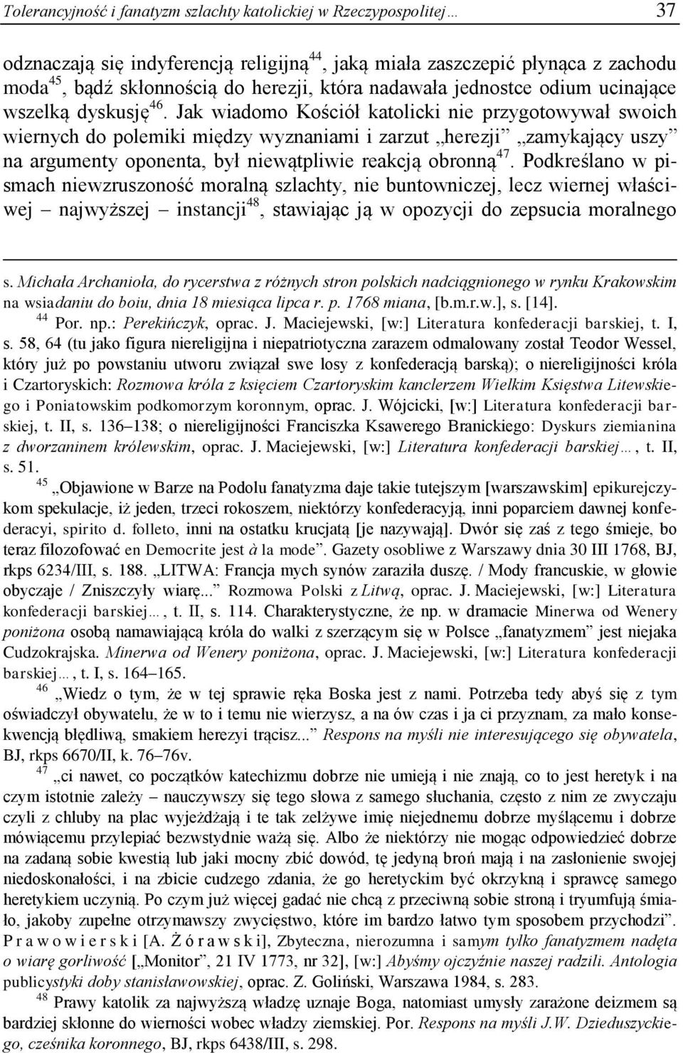 Jak wiadomo Kościół katolicki nie przygotowywał swoich wiernych do polemiki między wyznaniami i zarzut herezji zamykający uszy na argumenty oponenta, był niewątpliwie reakcją obronną 47.