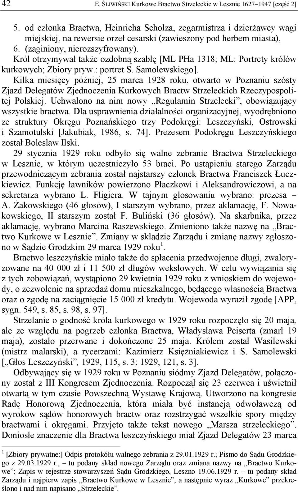 Król otrzymywał także ozdobną szablę [ML PHa 1318; ML: Portrety królów kurkowych; Zbiory pryw.: portret S. Samolewskiego].