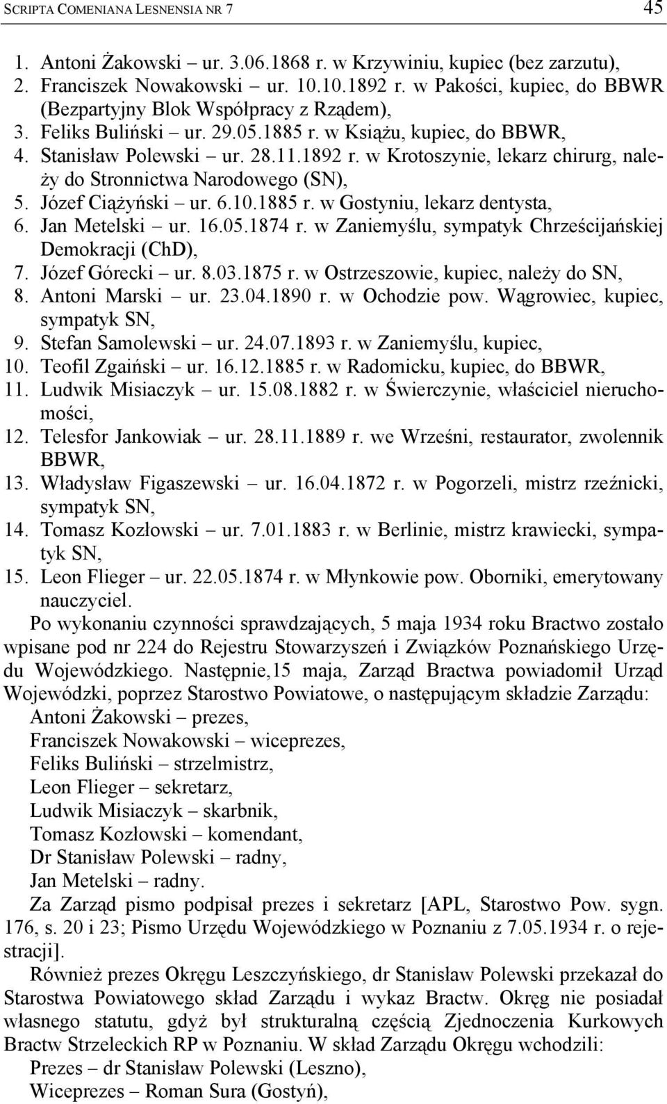 w Krotoszynie, lekarz chirurg, należy do Stronnictwa Narodowego (SN), 15. Józef Ciążyński ur. 6.10.1885 r. w Gostyniu, lekarz dentysta, 16. Jan Metelski ur. 16.05.1874 r.