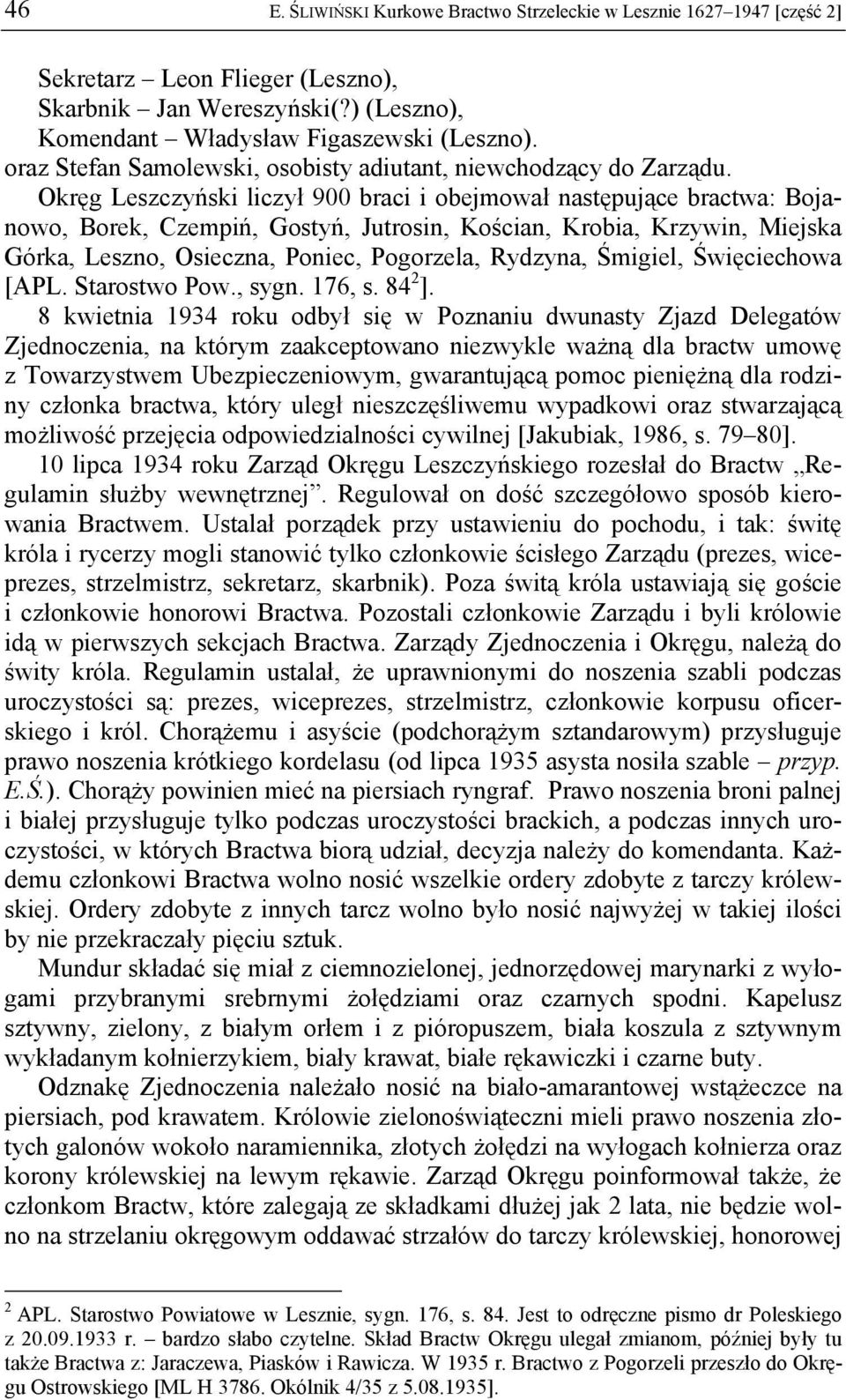 Okręg Leszczyński liczył 900 braci i obejmował następujące bractwa: Bojanowo, Borek, Czempiń, Gostyń, Jutrosin, Kościan, Krobia, Krzywin, Miejska Górka, Leszno, Osieczna, Poniec, Pogorzela, Rydzyna,