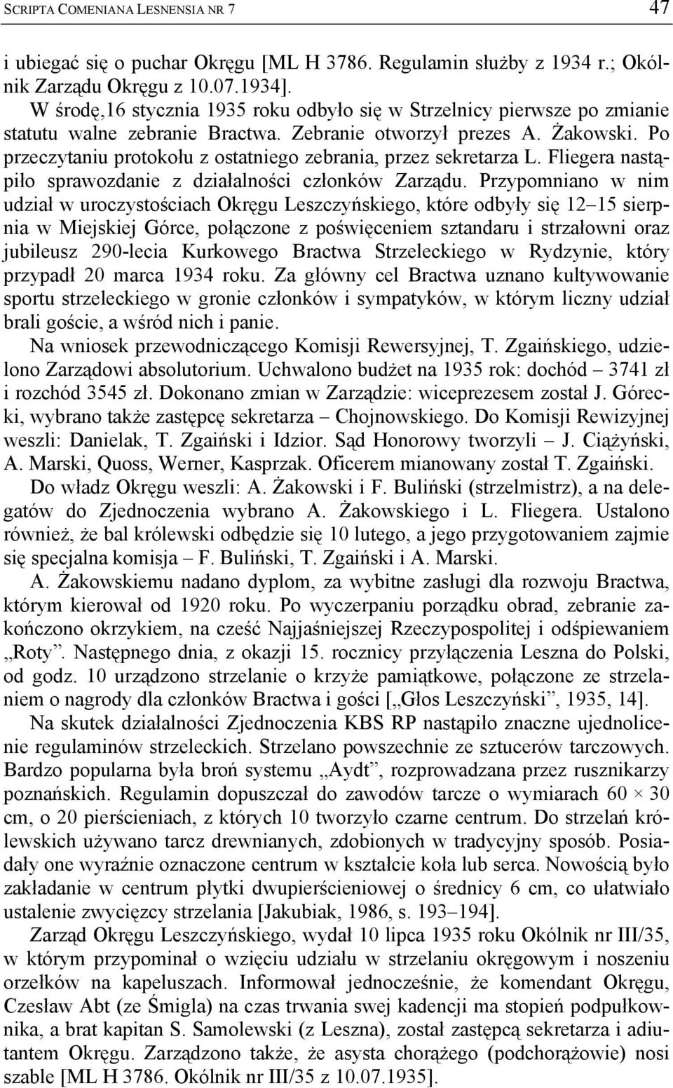 Po przeczytaniu protokołu z ostatniego zebrania, przez sekretarza L. Fliegera nastąpiło sprawozdanie z działalności członków Zarządu.