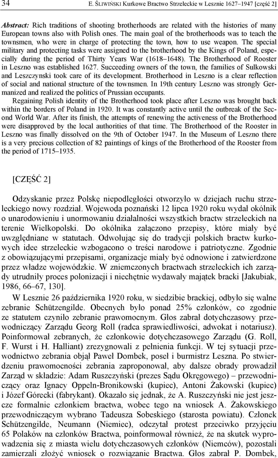 The special military and protecting tasks were assigned to the brotherhood by the Kings of Poland, especially during the period of Thirty Years War (1618 1648).