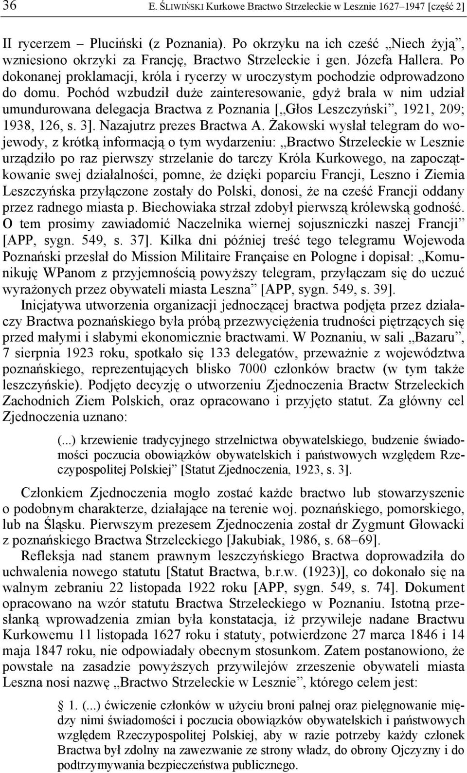 Pochód wzbudził duże zainteresowanie, gdyż brała w nim udział umundurowana delegacja Bractwa z Poznania [ Głos Leszczyński, 1921, 209; 1938, 126, s. 3]. Nazajutrz prezes Bractwa A.