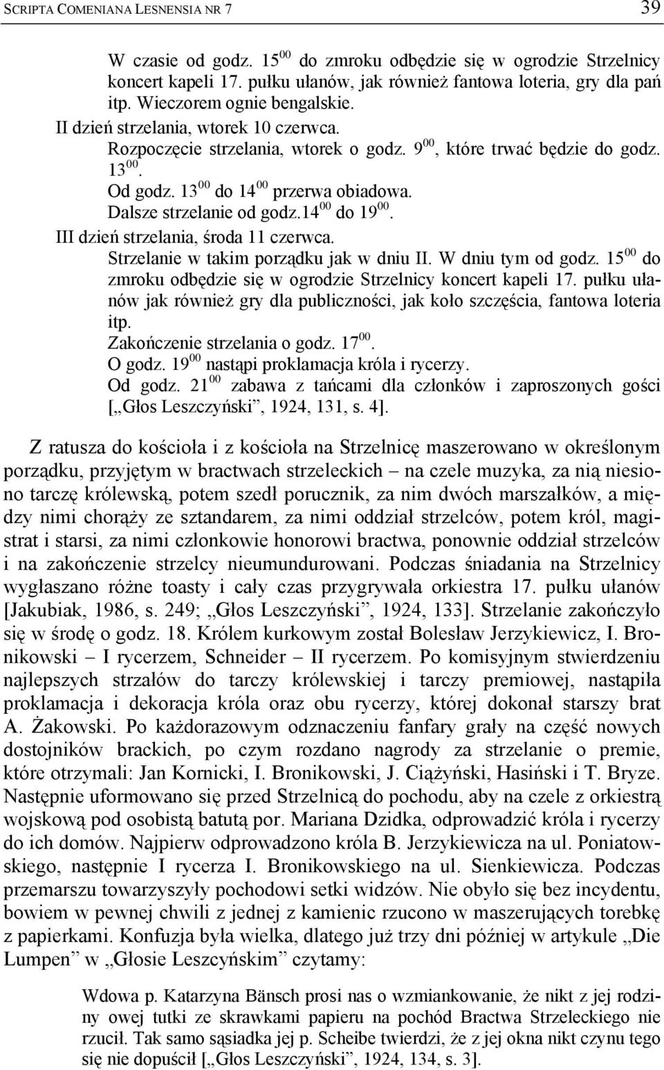 Dalsze strzelanie od godz.14 00 do 19 00. III dzień strzelania, środa 11 czerwca. Strzelanie w takim porządku jak w dniu II. W dniu tym od godz.