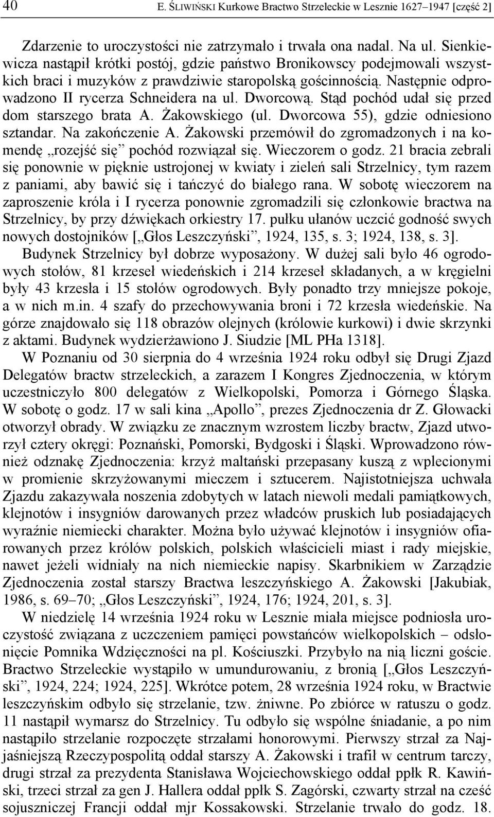 Dworcową. Stąd pochód udał się przed dom starszego brata A. Żakowskiego (ul. Dworcowa 55), gdzie odniesiono sztandar. Na zakończenie A.