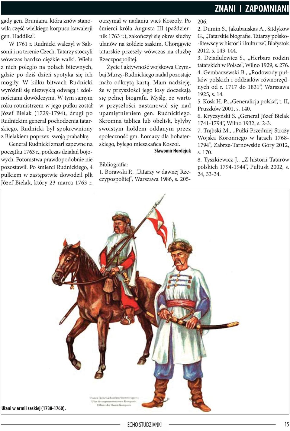W tym samym roku rotmistrzem w jego pułku został Józef Bielak (1729-1794), drugi po Rudnickim generał pochodzenia tatarskiego. Rudnicki był spokrewniony z Bielakiem poprzez swoją prababkę.
