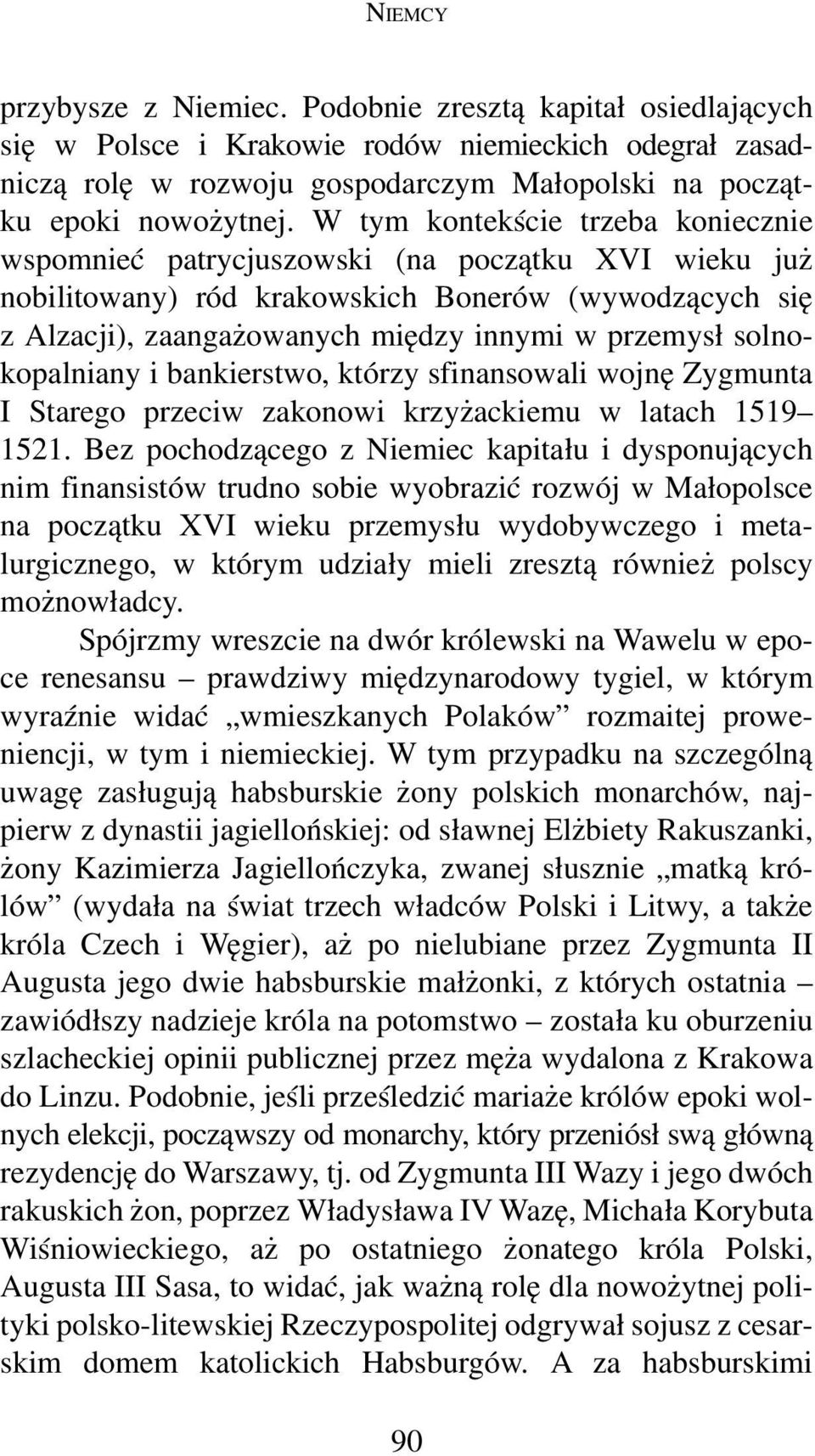 solnokopalniany i bankierstwo, którzy sfinansowali wojnę Zygmunta I Starego przeciw zakonowi krzyżackiemu w latach 1519 1521.