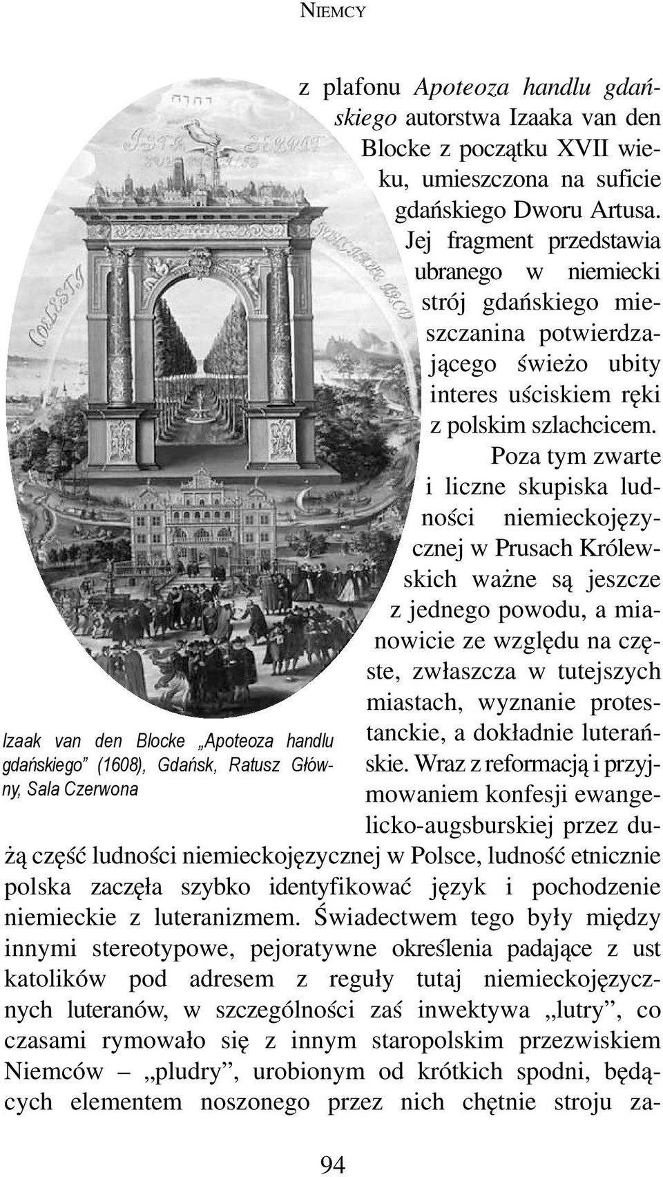 Poza tym zwarte i liczne skupiska lud- 94 ności niemieckojęzycznej w Prusach Królewskich ważne są jeszcze z jednego powodu, a mianowicie ze względu na częste, zwłaszcza w tutejszych miastach,