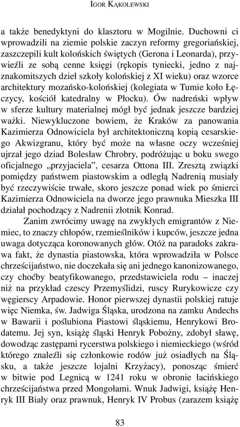 najznakomitszych dzieł szkoły kolońskiej z XI wieku) oraz wzorce architektury mozańsko-kolońskiej (kolegiata w Tumie koło Łęczycy, kościół katedralny w Płocku).