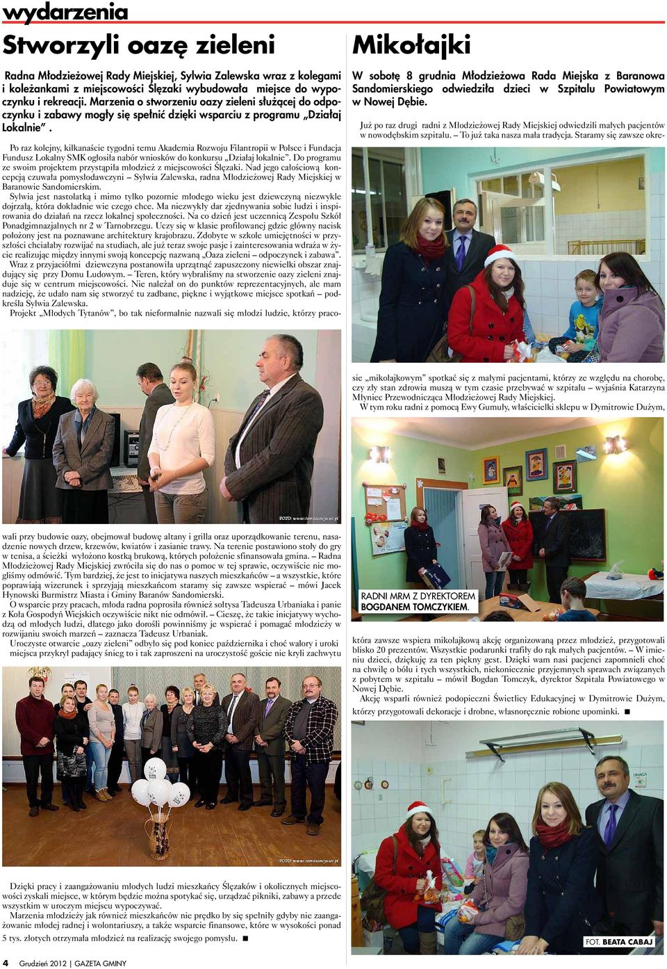 Mikołajki W sobotę 8 grudnia Młodzieżowa Rada Miejska z Baranowa Sandomierskiego odwiedziła dzieci w Szpitalu Powiatowym w Nowej Dębie.