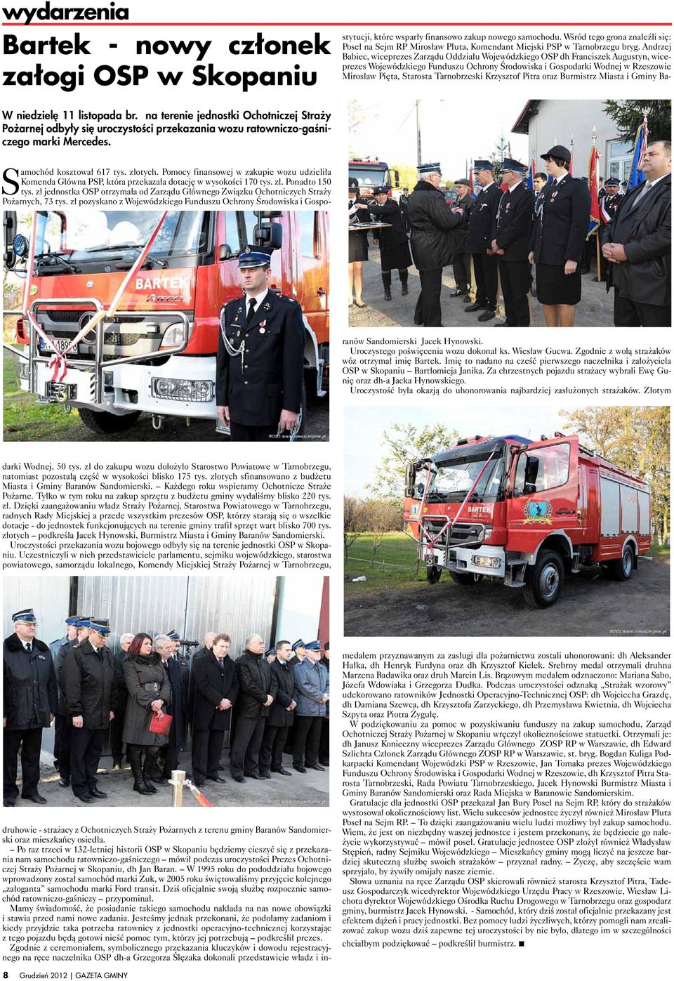 druhowie - strażacy z Ochotniczych Straży Pożarnych z terenu gminy Baranów Sandomierski oraz mieszkańcy osiedla.