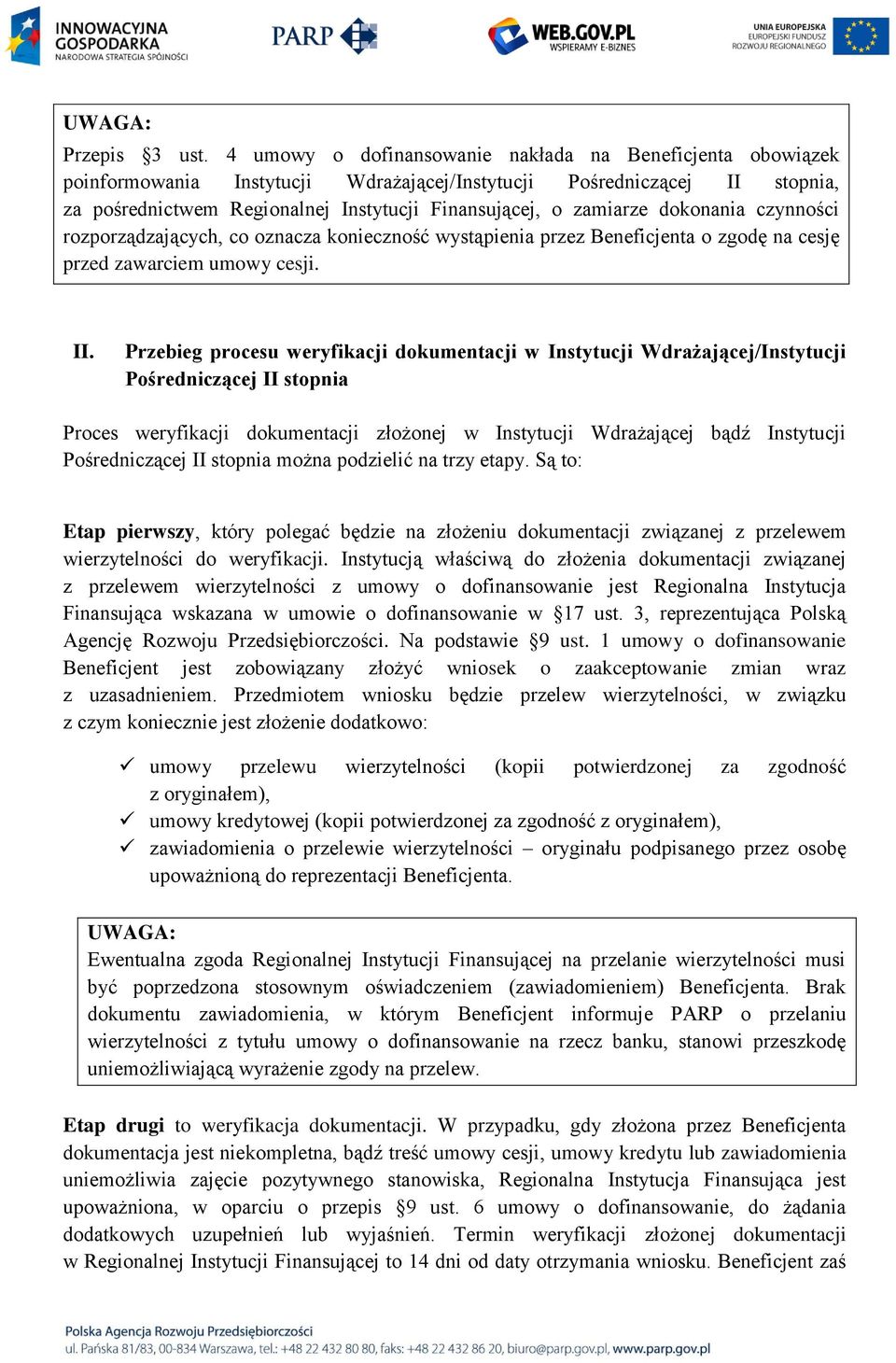 dokonania czynności rozporządzających, co oznacza konieczność wystąpienia przez Beneficjenta o zgodę na cesję przed zawarciem umowy cesji. II.