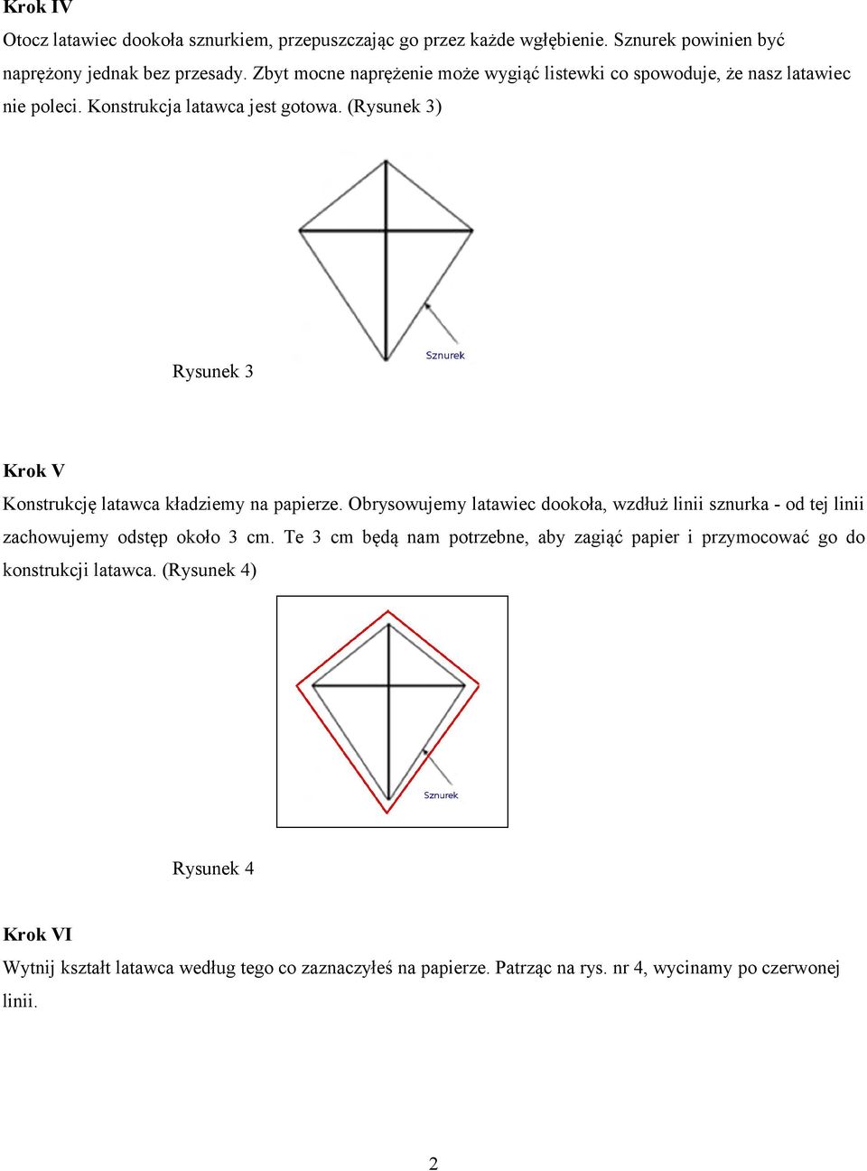 (Rysunek 3) Rysunek 3 Krok V Konstrukcję latawca kładziemy na papierze.