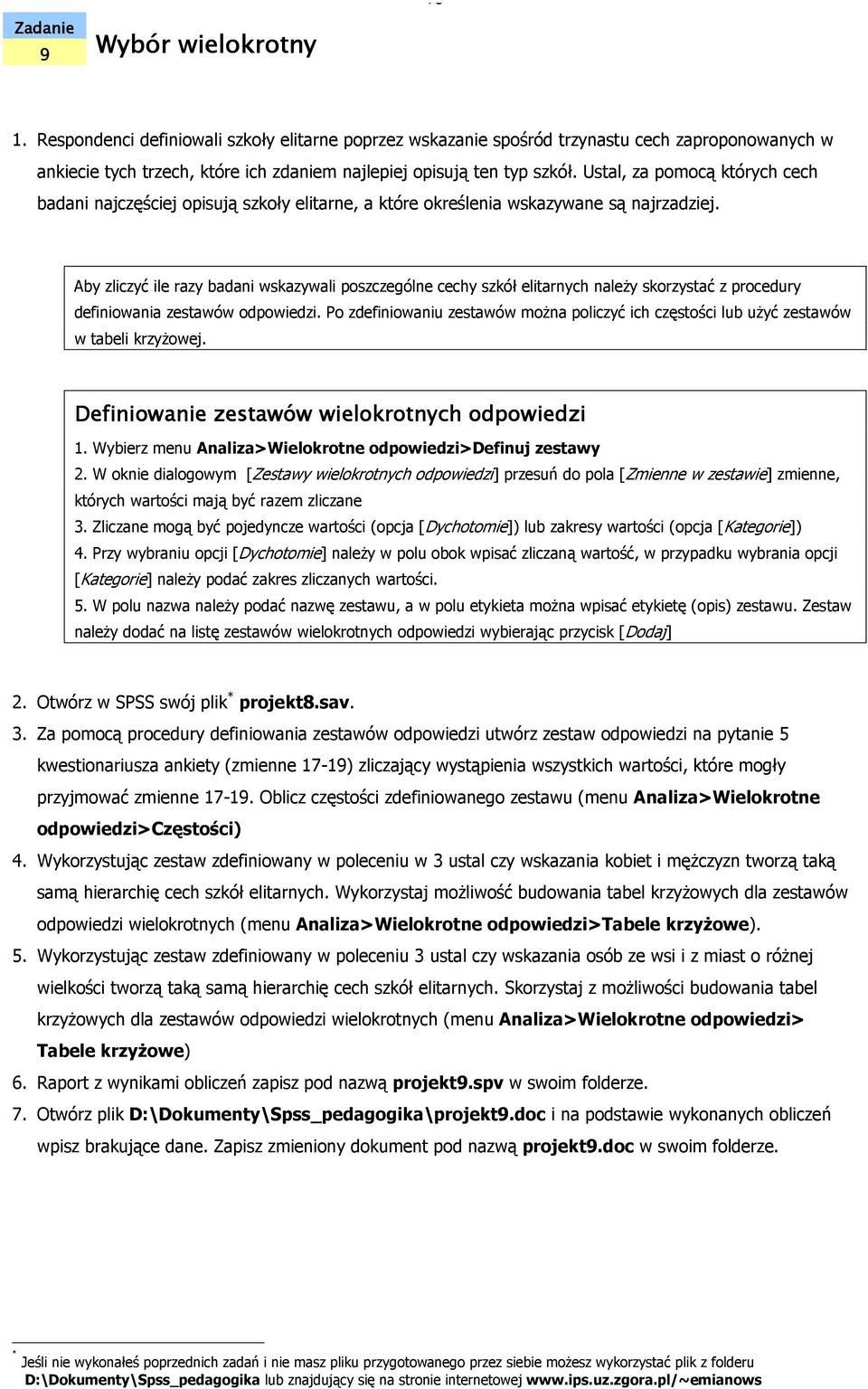 Aby zliczyć ile razy badani wskazywali poszczególne cechy szkół elitarnych naleŝy skorzystać z procedury definiowania zestawów odpowiedzi.