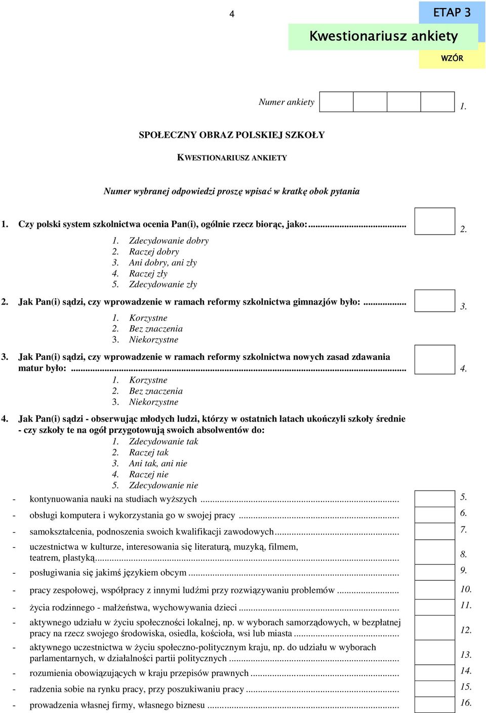 Jak Pan(i) sądzi, czy wprowadzenie w ramach reformy szkolnictwa gimnazjów było:... 1. Korzystne 2. Bez znaczenia 3. Niekorzystne 3.