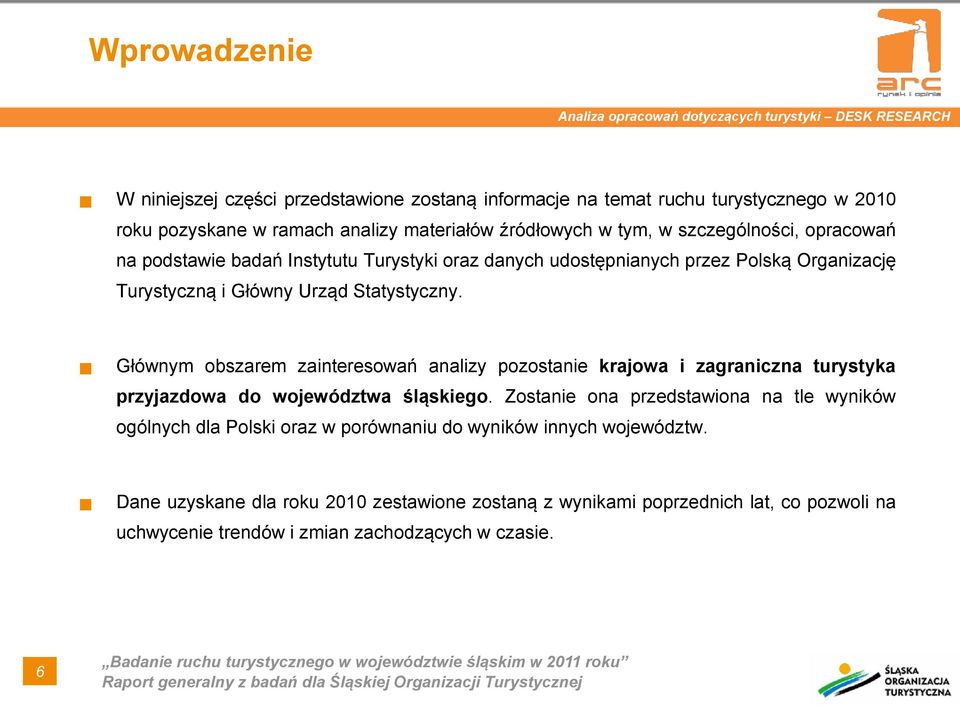 Statystyczny. Głównym obszarem zainteresowań analizy pozostanie krajowa i zagraniczna turystyka przyjazdowa do województwa śląskiego.