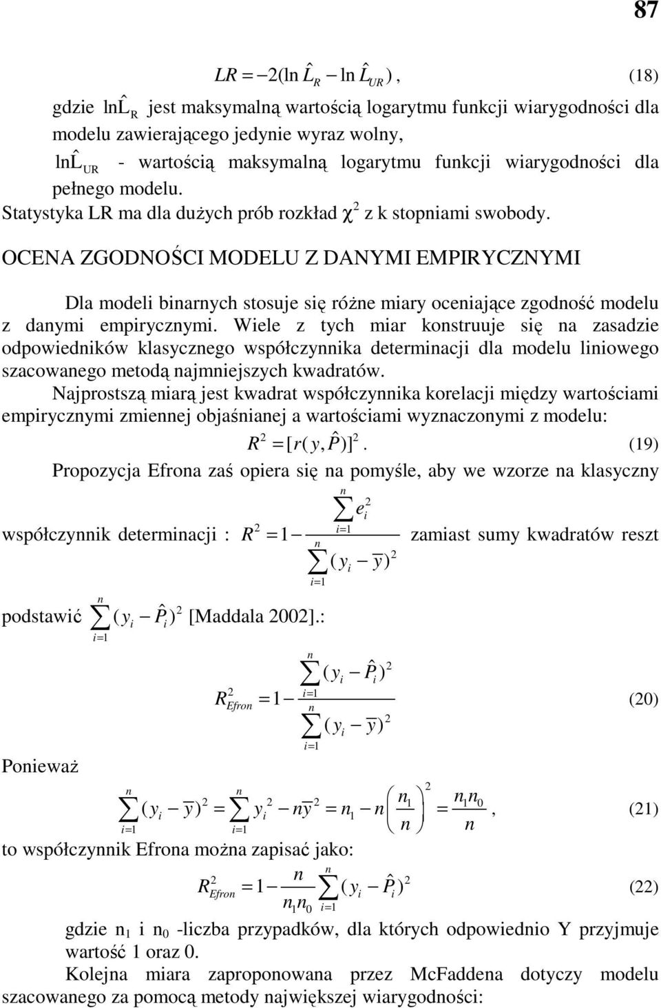 Wele z tych mar kostruuje sę a zasadze odpowedków klasyczego współczyka determacj dla modelu lowego szacowaego metodą ajmejszych kwadratów.