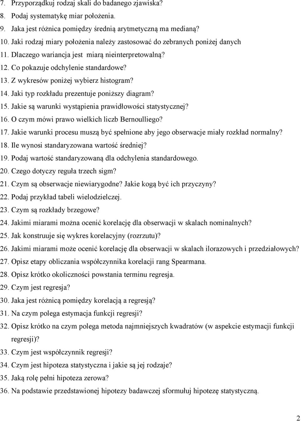 Z wykresów poniżej wybierz histogram? 14. Jaki typ rozkładu prezentuje poniższy diagram? 15. Jakie są warunki wystąpienia prawidłowości statystycznej? 16.