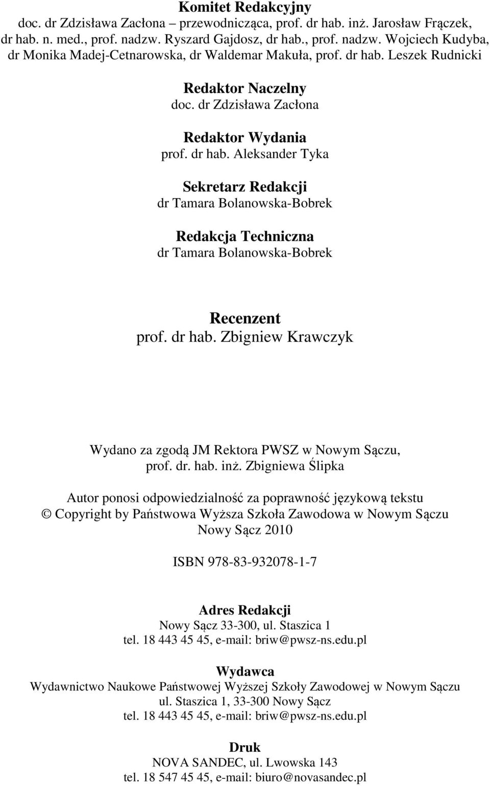 Aleksander Tyka Sekretarz Redakcji dr Tamara Bolanowska-Bobrek Redakcja Techniczna dr Tamara Bolanowska-Bobrek Recenzent prof. dr hab.