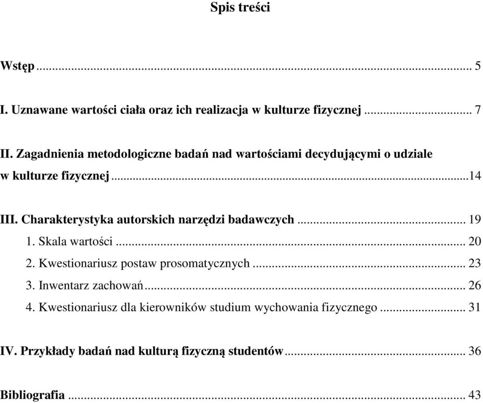 Charakterystyka autorskich narzędzi badawczych... 19 1. Skala wartości... 20 2. Kwestionariusz postaw prosomatycznych... 23 3.