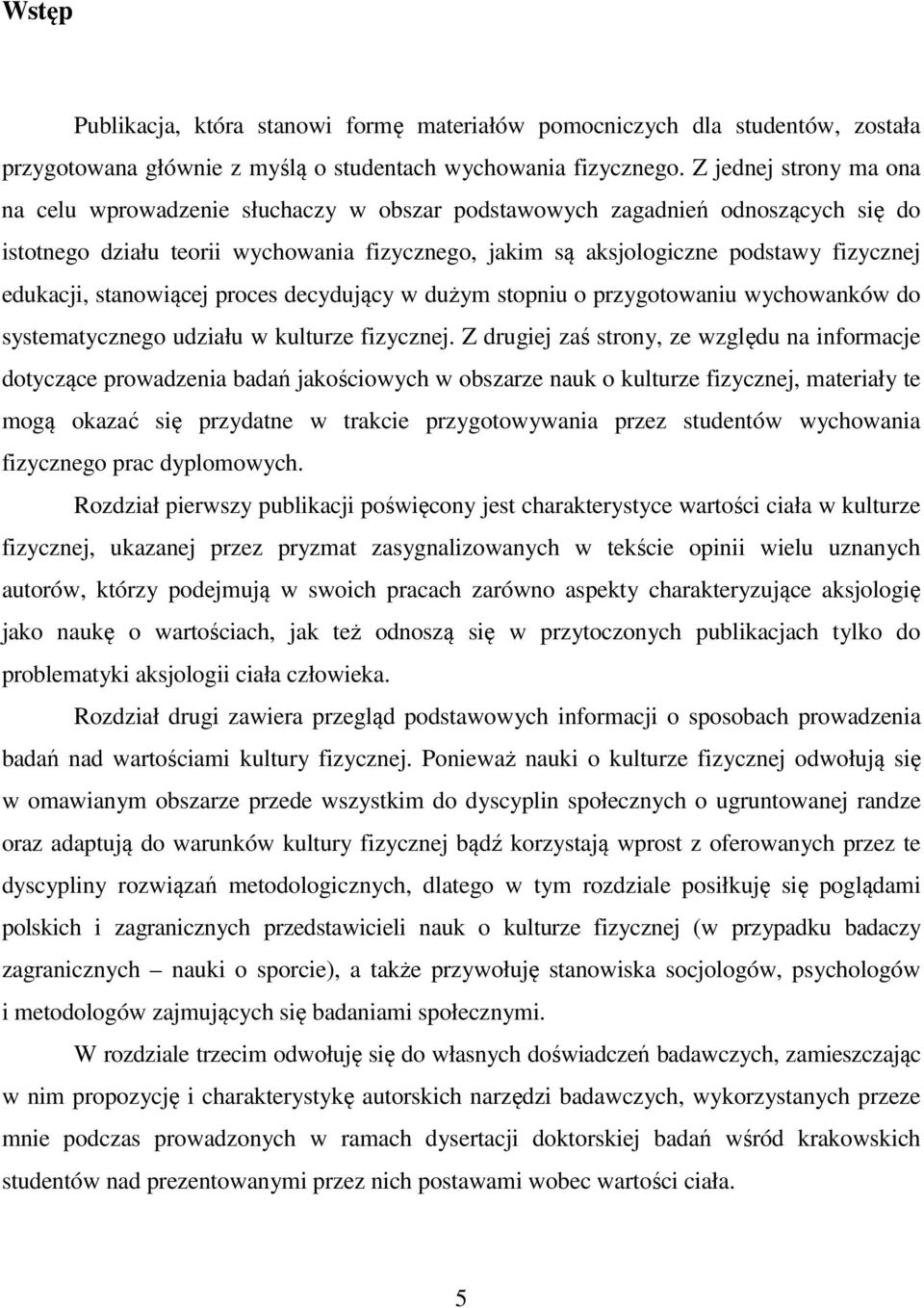 edukacji, stanowiącej proces decydujący w dużym stopniu o przygotowaniu wychowanków do systematycznego udziału w kulturze fizycznej.