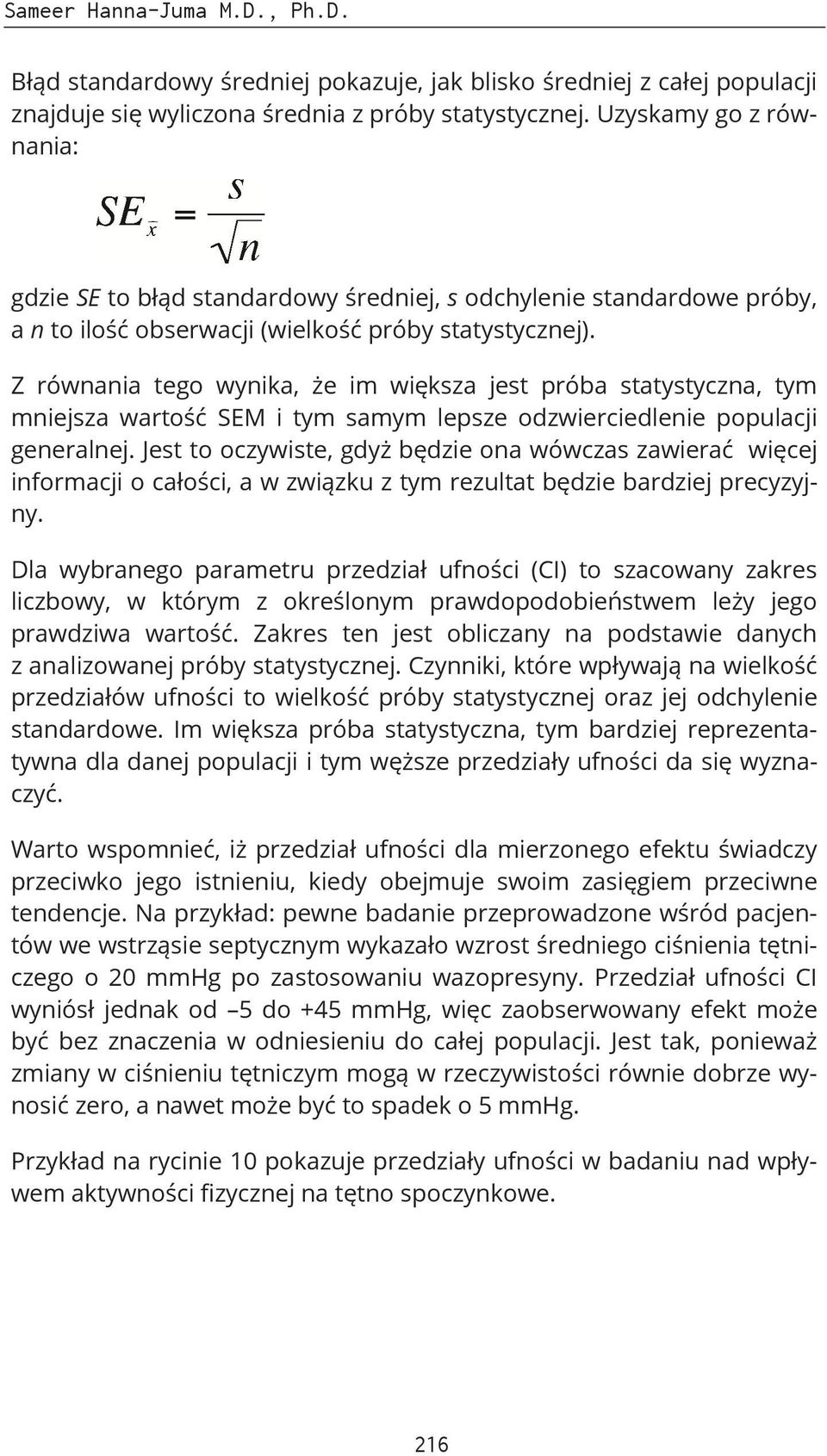 Z równania tego wynika, że im większa jest próba statystyczna, tym mniejsza wartość SEM i tym samym lepsze odzwierciedlenie populacji generalnej.