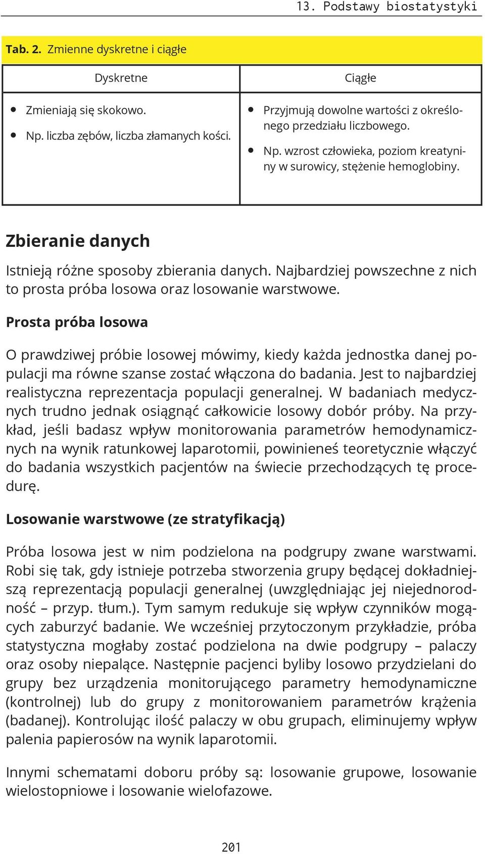 Zbieranie danych Istnieją różne sposoby zbierania danych. Najbardziej powszechne z nich to prosta próba losowa oraz losowanie warstwowe.