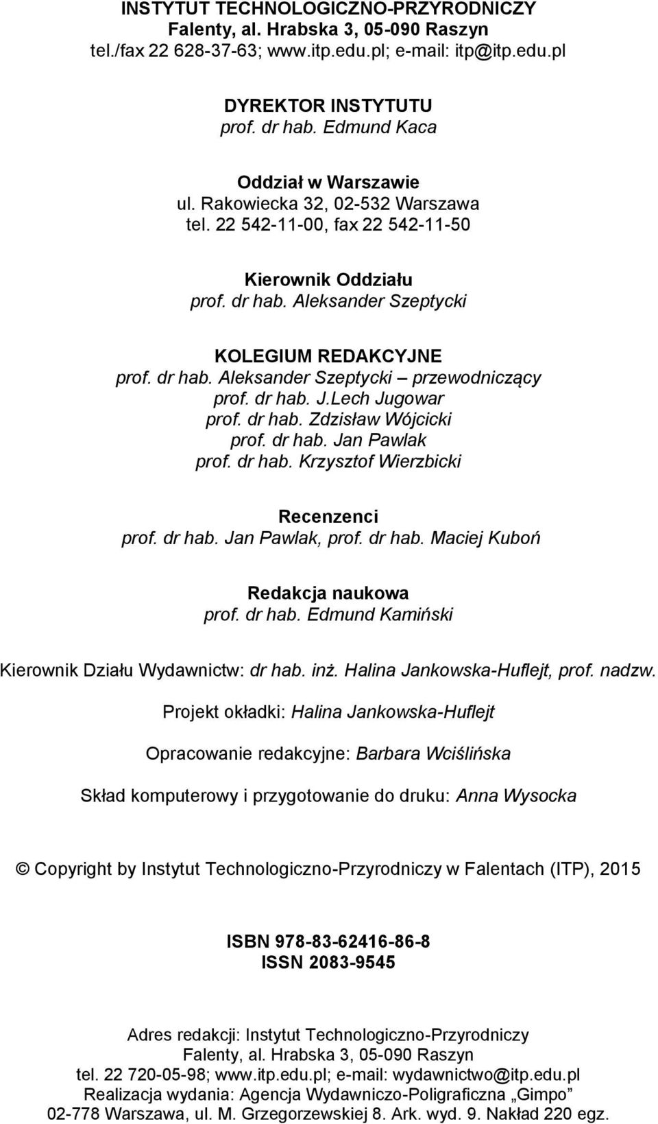 dr hab. J.Lech Jugowar prof. dr hab. Zdzisław Wójcicki prof. dr hab. Jan Pawlak prof. dr hab. Krzysztof Wierzbicki Recenzenci prof. dr hab. Jan Pawlak, prof. dr hab. Maciej Kuboń Redakcja naukowa prof.