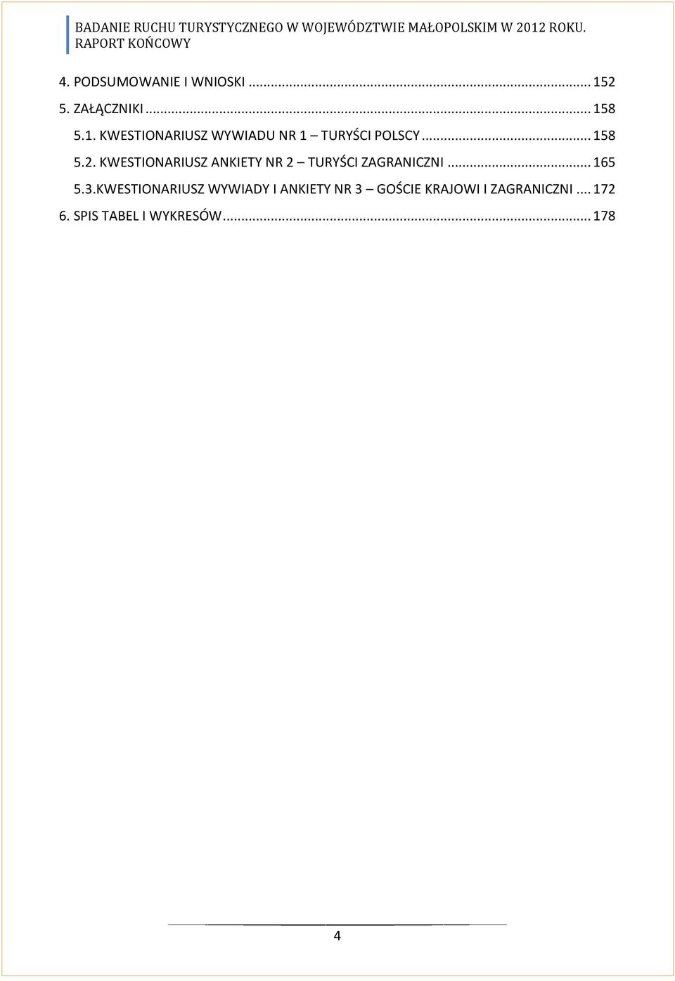 .. 158 5.2. KWESTIONARIUSZ ANKIETY NR 2 TURYŚCI ZAGRANICZNI... 165 5.