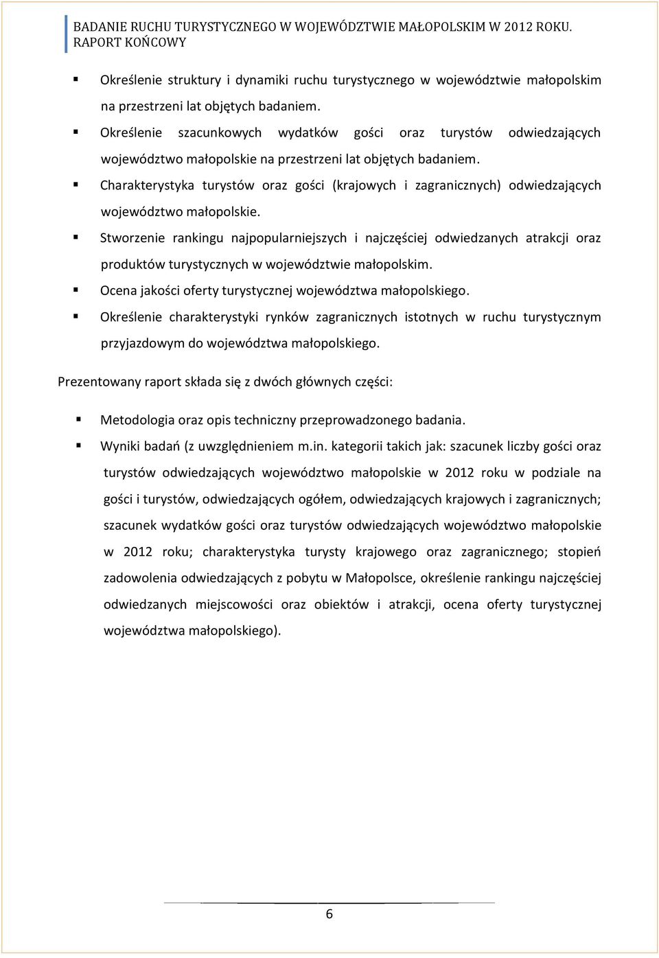 Charakterystyka turystów oraz gości (krajowych i zagranicznych) odwiedzających województwo małopolskie.